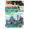 Fusta Editore Via della lana e della seta. A piedi da Bologna a Prato. 130 km a piedi in 6 tappe da Bologna a Prato