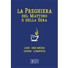 La preghiera del mattino e della sera. Lodi. Ora media. Vespri. Compieta. Ciclo delle quattro settimane