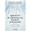Il Sole 24 Ore Soffitti di cristallo, radici d'acciaio. Nove storie sulla forza e il coraggio delle donne nell'impresa e nella socità