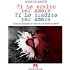 Armando Editore Ti ho scelto per amore ti ho tradito per amore