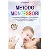 YOUCANPRINT Metodo Montessori: Come Educare il tuo Bambino da 0 a 3 Anni con Giochi ed Esercizi Pratici per Stimolare l'Apprendimento e lo Sviluppo della sua Personalità