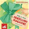 Gribaudo Per il mio fratellino maggiore. Ediz. a colori