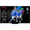TCL Smart TV 85" 4K UHD QD-Mini LED Google TV Dolby Vision IQ/Atmos Nero 85C79K