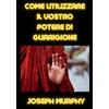 David De Angelis Come utilizzare il vostro potere di guarigione (tradotto)