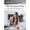 Ducale Ricette pazzesche. Non sai mai cosa preparare? 100 ricette facili, veloci e gustose