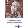 Cantagalli La fondazione metafisica in Hans Urs von Balthasar