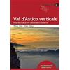 Idea Montagna Edizioni Val d'Astico verticale. Arrampicate scelte classiche e moderne