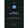 Gherardo Casini Editore Corso di magia pratica. Astrologia naturale, medicina ermetica e i loro aspetti pratici