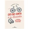 Ponte alle Grazie Ciò che conta è la bicicletta. La ricerca della felicità su due ruote