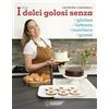 Editoriale Domus I miei dolci golosi senza glutine, zucchero, lattosio
