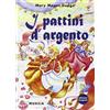 Mursia I pattini d'argento. Ediz. integrale