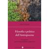 Carocci Filosofia e politica dell'antropocene. Prospettive per un esistenzialismo planetario