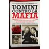 Newton Compton Editori Uomini contro la mafia. Da Boris Giuliano a Carlo Alberto Dalla Chiesa, da Giovanni Falcone a Paolo Borsellino: storie di eroi in lotta contro la criminalità organizzata