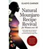 GLADYS GARNER Natural Mounjaro Recipe Revival for Women Over 40:An 8-Week Plan to Balance Hormones, Boost Energy & Achieve Lasting Weight Loss Includes Daily Rituals & Bonus Tools for Midlife Body Transformation