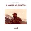 Edizioni del Faro Il bivacco nel ghiaccio. Racconti di un alpino