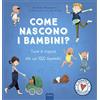 Clavis Come nascono i bambini? Tutte le risposte alle tue 1000 domande! Ediz. a colori