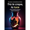 Edizioni &100 Group Tra le crepe, la luce: Dove il dolore si spezza, nasce la speranza.