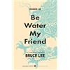 Giunti Psychometrics Be water, my friend. I veri insegnamenti di mio padre Bruce Lee