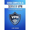Lin Song Guida completa al server VPN: Crea la tua VPN nel cloud