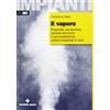 Tecniche Nuove Il vapore. Proprietà, produzione, centrali termiche e termoelettriche, utilizzi industriali e civili