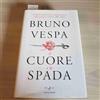 MONDADORI Il cuore e la spada. Storia politica e romantica dell'Italia unita. 1861-2011