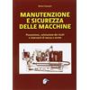 Editoriale Delfino Manutenzione e sicurezza delle macchine. Prevenzione, valutazione dei rischi e interventi di messa a norme