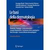 Springer Le basi della dermatologia: Anatomia . Fisiologia . Lesioni elementari . Indagini diagnostiche . Correlazioni clinico-patologiche . Note di terapia . Comuni affezioni dermatologiche