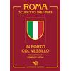 Garrincha Edizioni Roma scudetto 1982-1983. In porto col vessillo