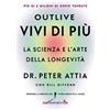 Sangiovanni's Outlive. Vivi di più. La scienza e l'arte della longevità Peter Attia;Bill Gifford