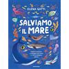 MONDADORI Salviamo il mare. Impara a conoscere e proteggere gli oceani e i loro meravigliosi abitanti