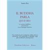 ASTROLABIO UBALDINI Il buddha parla qui e ora. Le scritture buddhiste reinterpretate in un linguaggio moderno