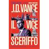 Anniluce J.D. Vance il vice sceriffo. L'incantatore della destra di Trump