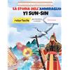 NEW AMPERSAND PUBLISHING La storia dell'ammiraglio Yi Sun-sin resa facile - La storia di un eroe coreano per bambini e adulti! Con illustrazioni per un apprendimento completo