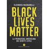 Castelvecchi Black lives matter. La primavera americana dei diritti civili