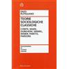BOLLATI BORINGHIERI Teorie sociologiche classiche. Comte, Marx, Durkheim, Simmel, Weber, Pareto, Parsons