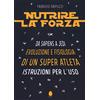 Ab Ovo Edizioni Nutrire la forza. Da Sapiens a Jedi: evoluzione e fisiologia di un super atleta. Istruzioni per l'uso