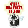 RUBBETTINO C'era una volta il Sud. Sogni, streghe, eroi, miracoli nell'Italia che voleva cambiare