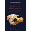 Grimaldi & C. Pasticceria alla napoletana storia. Storia, tradizioni e 200 facili ricette per dolci, gelati, confetture e liquori