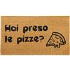 Comart - Zerbino Gag in Cocco - 40x70 cm - Tappetino Simpatico con Scritte Divertenti - per Ingresso Esterno e Interno - Fondo Antiscivolo - Pulizia Facile - Arredo e Regali Casa - Preso le Pizze
