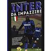 L'Airone Editrice Roma Inter da impazzire. La storia di una squadra unica, dalle origini fino allo straordinario scudetto n. 19