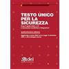 DEI Testo unico per la sicurezza. Dlgs 9 aprile 2008 n. 81 e successive modifiche e integrazioni
