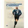 Ultra Lo chiamavano il Fenomeno. Le stagioni di Ronaldo in nerazzurro