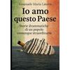 Emanuele Maria Latorre Io amo questo Paese: Storie drammatiche di un popolo comunque straordinario