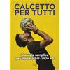 Artioli Editore Calcetto per tutti. Manuale semplice per allenatori di calcio a 5
