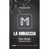 People La minaccia. Elon Musk, l'aspirante tiranno. Nuova ediz.