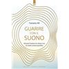 Edizioni Il Punto d'Incontro Guarire con il suono. Vincere l'ansia e lo stress con le onde sonore positive