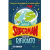 RIZZOLI NARRATIVA Anche Superman era un rifugiato. Storie vere di coraggio per un mondo migliore