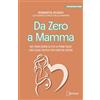 Ducale Da zero a mamma. Dai primi giorni di vita ai primi passi: una guida pratica per genitori sereni