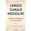 MONDADORI Lungo Canale Mussolini. Antonio Pennacchi e la sua opera