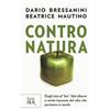 Rizzoli Libro Nuovo - Dario Bressanini / Beatrice Mautino - Contro Natura. Dagli OGM Al